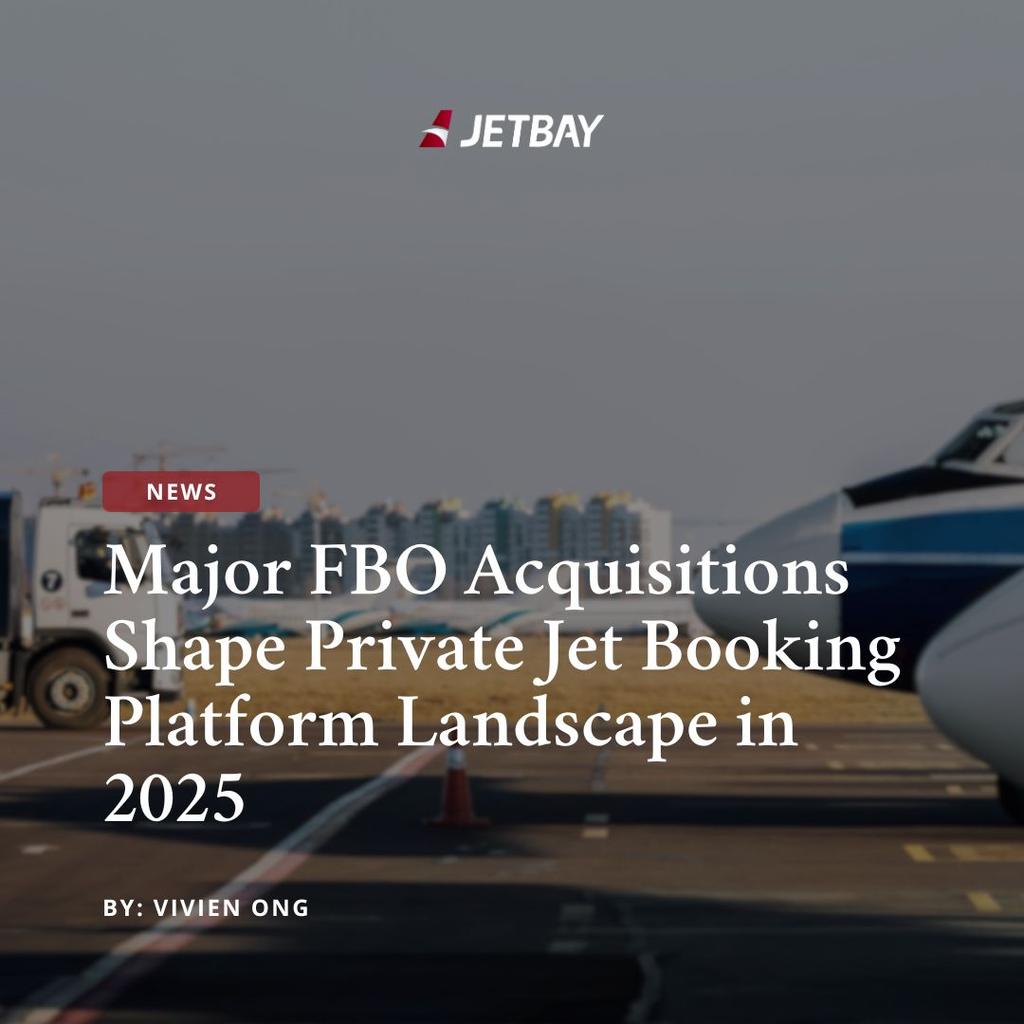 Major FBO Acquisitions Shape Private Jet Booking Platform Landscape in 2025