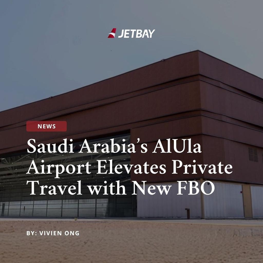 Saudi Arabia’s AlUla Airport Elevates Private Jet Travel with New FBO